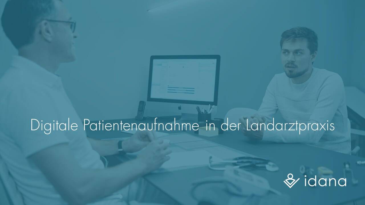 Digitale Patientenaufnahme mit Idana in der Landarztpraxis